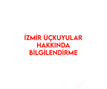 İZMİR ÜÇKUYULAR HAKKINDA BİLGİLENDİRME